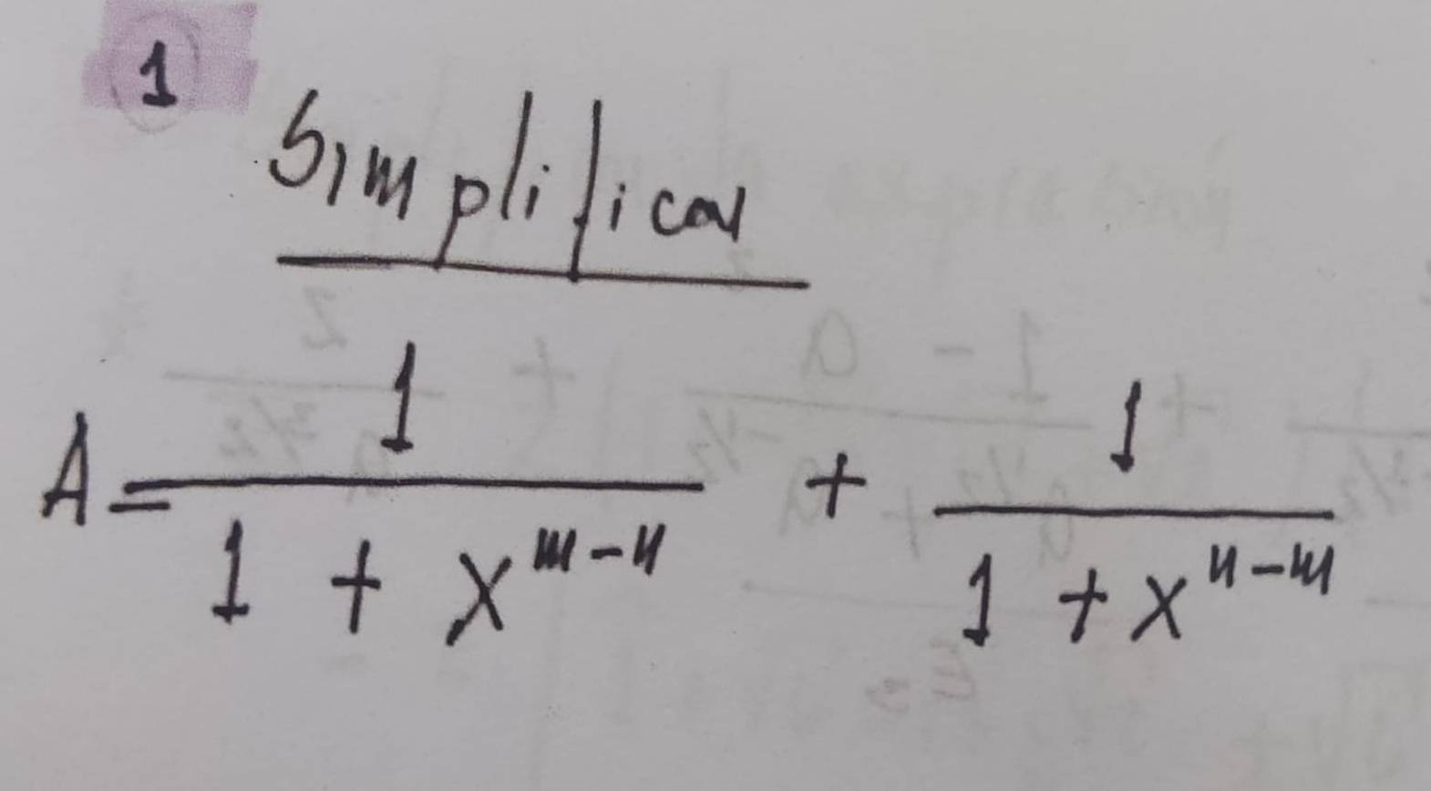 Sim plifical
A= 1/1+x^(m-n) + 1/1+x^(n-m) 