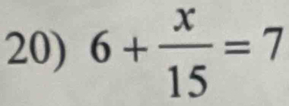 6+ x/15 =7