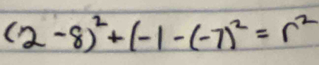 (2-8)^2+(-1-(-7)^2=r^2