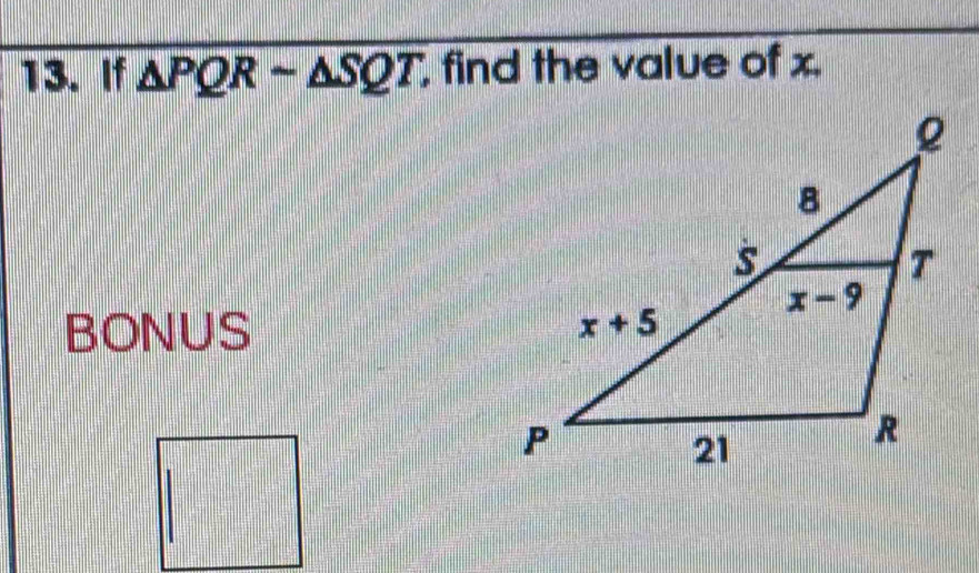 If △ PQRsim △ SQT find the value of x.
BONUS