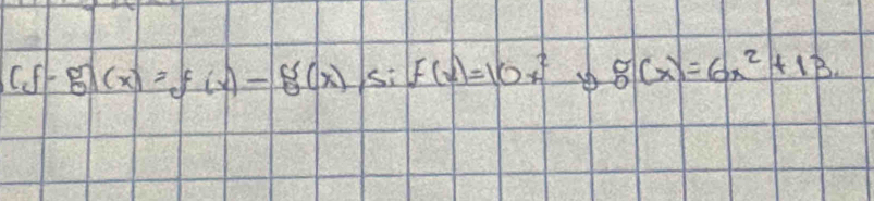 (f-g)(x)=f(x)-g(x) si f(x)=10x^2 g(x)=6x^2+13.