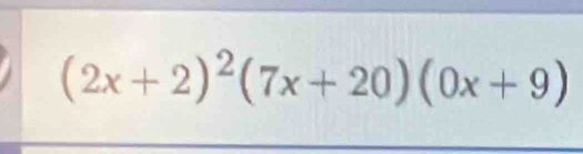 (2x+2)^2(7x+20)(0x+9)