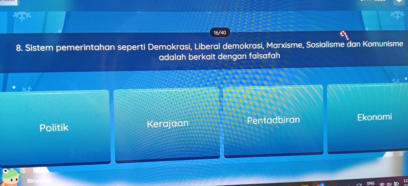 16/40
8. Sistem pemerintahan seperti Demokrasi, Liberal demokrasi, Marxisme, Sosialisme dan Komunisme
adalah berkait dengan falsafah
Politik Kerajaan
Pentadbiran Ekonomi