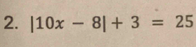 |10x-8|+3=25