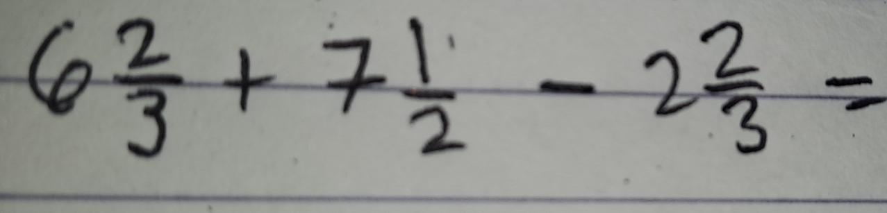 6 2/3 +7 1/2 -2 2/3 =