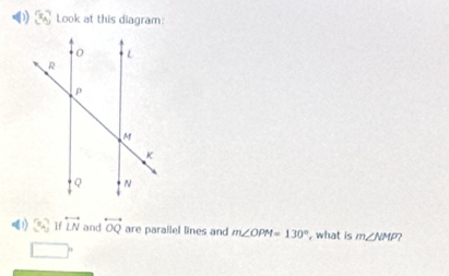 (x_4) Look at this diagram: 
1) (t) If overleftrightarrow LN and overleftrightarrow OQ are parallel lines and m∠ OPM=130° , what is m∠ NMP
□°