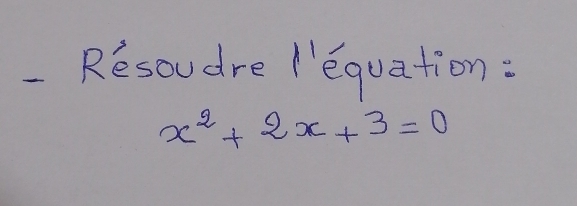 Resoudre "'equation:
x^2+2x+3=0