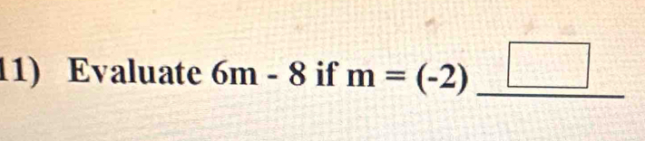 Evaluate 6m-8 if m=(-2)_ □ 