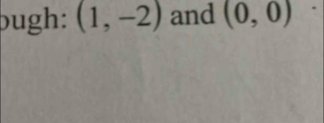 bugh: (1,-2) and (0,0)