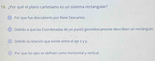 Resuelto:¿Por qué el plano cartesiano es un sistema rectangular? Por ...