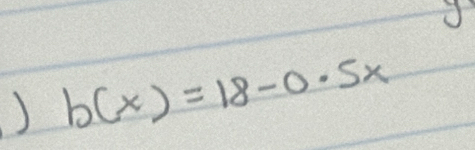 ) b(x)=18-0.5x