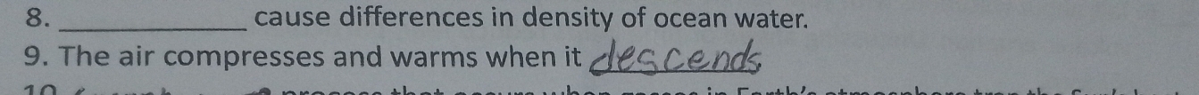 cause differences in density of ocean water. 
9. The air compresses and warms when it_