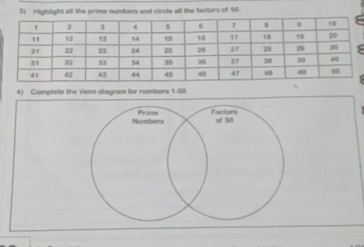 Highlight all the prime numbers and circle all the factors of 50. 
4) Complete the Venn diagram for numbers 1-50. 
Prime Factors 
Numbers of 50