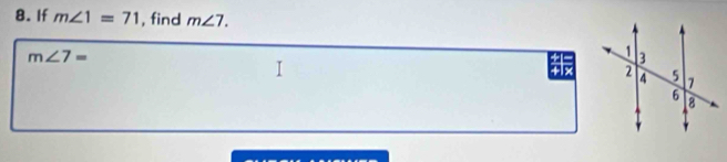 If m∠ 1=71 , find m∠ 7.
m∠ 7=