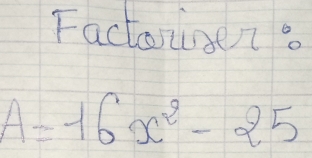 Factorinen.
A=16x^2-25