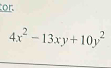 for.
4x^2-13xy+10y^2