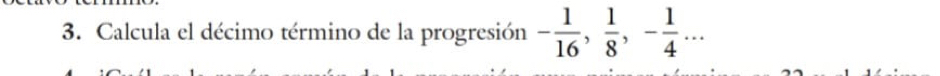 Calcula el décimo término de la progresión - 1/16 ,  1/8 , - 1/4 ...