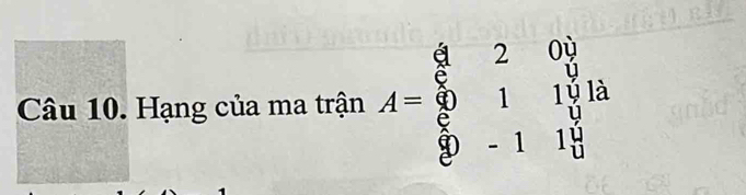 Hạng của ma trận A=beginbmatrix  8/8 &2&0frac 8&1&10  5/8 &-1&1 6/7 endbmatrix 