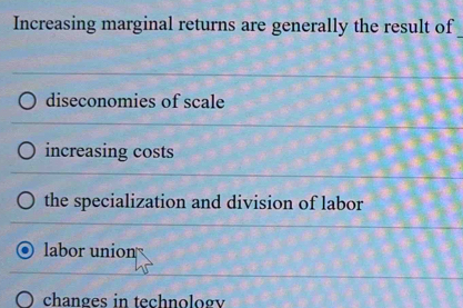 Solved: Increasing marginal returns are generally the result of ...