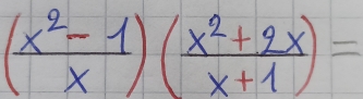 ( (x^2-1)/x )( (x^2+2x)/x+1 )=