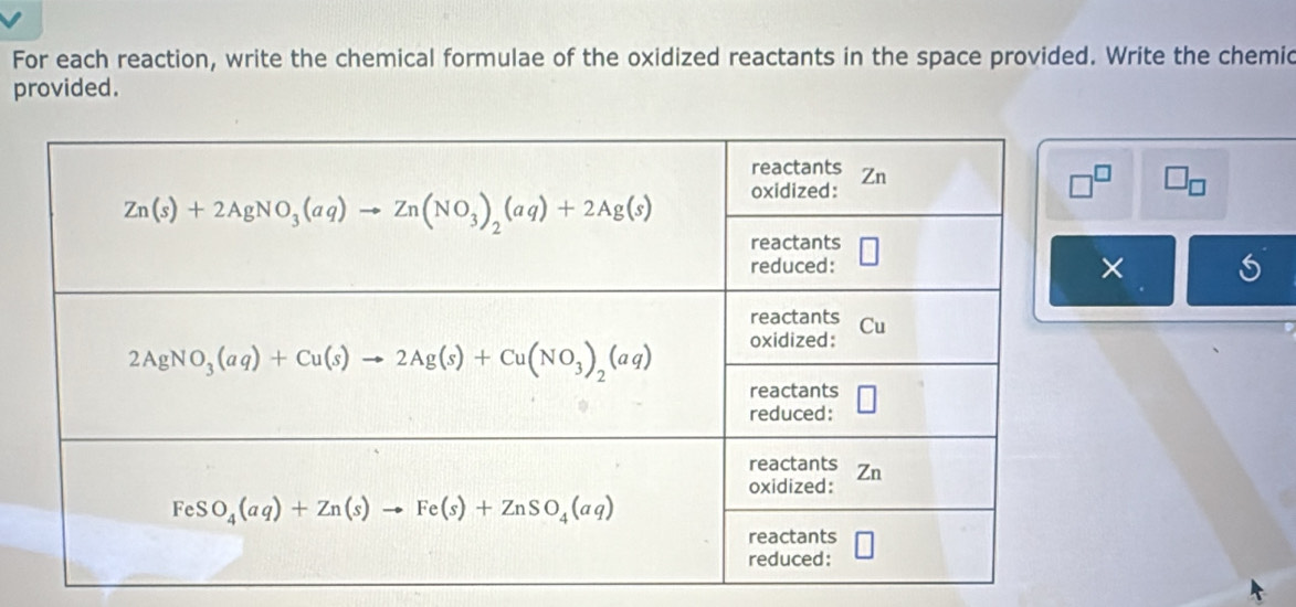 For each reaction, write the chemical formulae of the oxidized reactants in the space provided. Write the chemic
provided.
□ _□ 