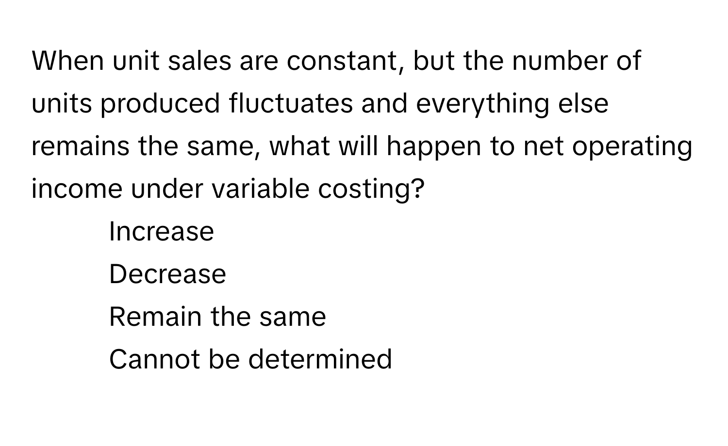 Solved: When unit sales are constant, but the number of units produced ...