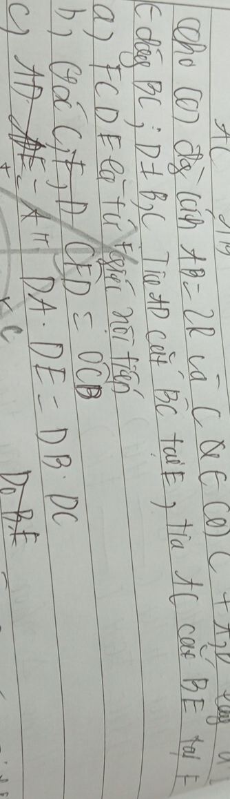 cho (0) CaihAB=2R ca CQ∈ (0)C+π ,0
C dag 3C, D!= B, C Tio cat overline BC taik, tia A( caǐ BE ta) F 
a) FC D Eea fú thi nái fiān 
by x C, F, CFD=OCB
=Aπ DA· DE=DB· DC
x
×