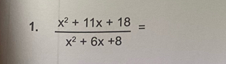  (x^2+11x+18)/x^2+6x+8 =