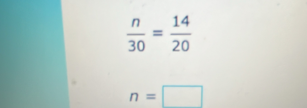  n/30 = 14/20 
n=□