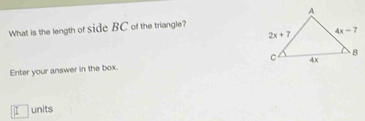 What is the length of side BC of the triangle?
Enter your answer in the box.
□ units