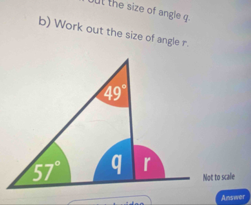 but the size of angle q.
b) Work out the size of angle r.
Answer