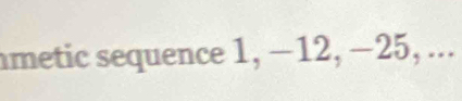 metic sequence 1, −12, −25, ...