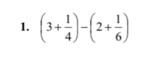 (3+ 1/4 )-(2+ 1/6 )