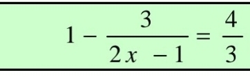 1- 3/2x-1 = 4/3 