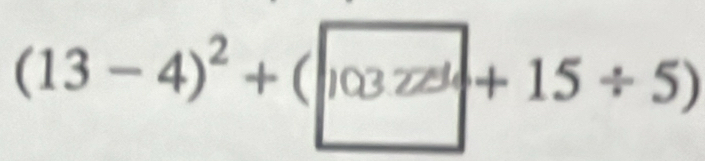 (13− 4)² + ( ∠+ 15 ÷ 5)