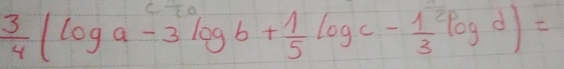  3/4 (log a-3log b+ 1/5 log c-frac 13^2log d)=