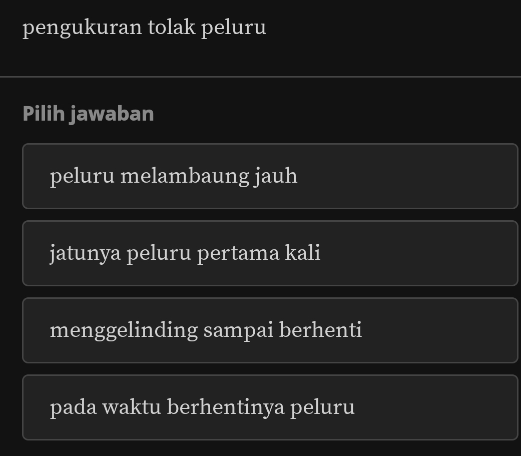 pengukuran tolak peluru
Pilih jawaban
peluru melambaung jauh
jatunya peluru pertama kali
menggelinding sampai berhenti
pada waktu berhentinya peluru