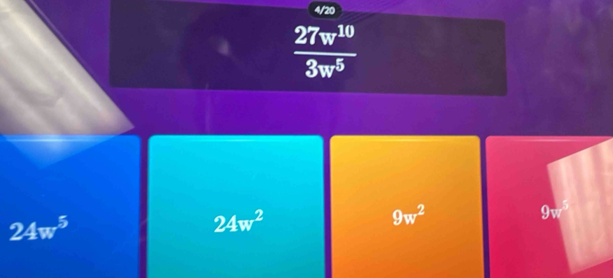 4/20
 27w^(10)/3w^5 
9w^5
24w^5
24w^2
9w^2