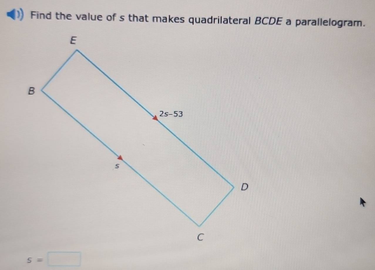 Find the value of s that makes quadrilateral BCDE a parallelogram.
s=□