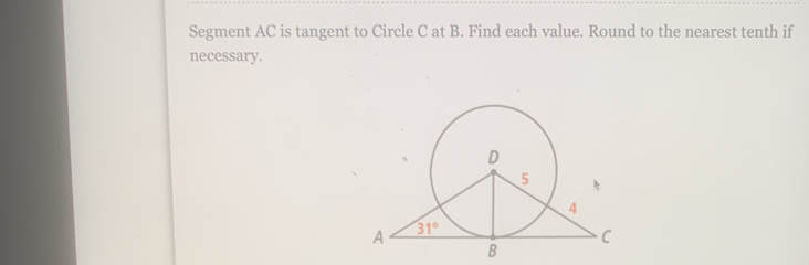 Segment AC is tangent to Circle C at B. Find each value. Round to the nearest tenth if
necessary.
B