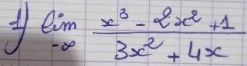 limlimits _-∈fty  (x^3-2x^2+1)/3x^2+4x 