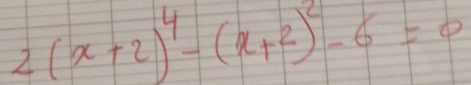 2(x+2)^4-(x+2)^2-6=0