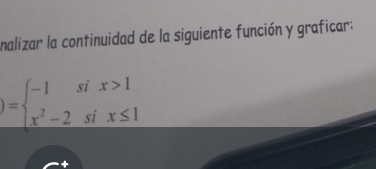 nalizar la continuidad de la siguiente función y graficar:
)=beginarrayl -1six>1 x^2-2six≤ 1endarray.