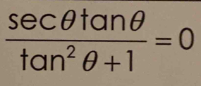  sec θ tan θ /tan^2θ +1 =0