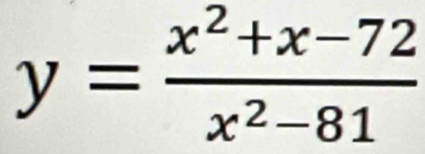 y= (x^2+x-72)/x^2-81 