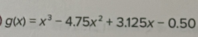 g(x)=x^3-4.75x^2+3.125x-0.50