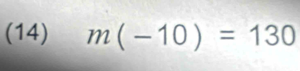 (14) m(-10)=130