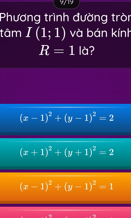 9719
Phương trình đường tròn
tâm I(1;1) và bán kính
R=1la ?
(x-1)^2+(y-1)^2=2
(x+1)^2+(y+1)^2=2
(x-1)^2+(y-1)^2=1