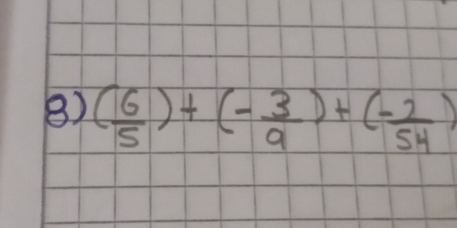 ( 6/5 )+(- 3/9 )+(- 2/54 )