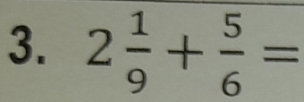 2 1/9 + 5/6 =